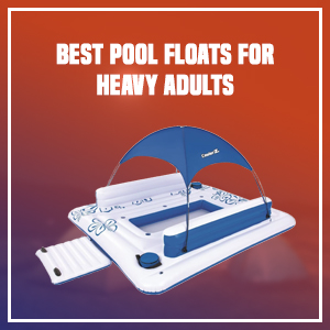 Best Pool Floats for Heavy Adults