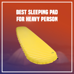 Best Sleeping Pad For Heavy Person