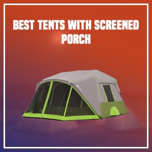Best Tents with Screened Porch